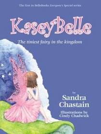 Kaseybelle: The Tiniest Fairy in the Kingdom
