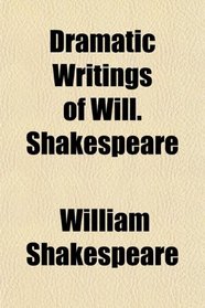 Dramatic Writings of Will. Shakespeare