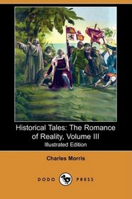 Historical Tales: The Romance of Reality, Volume III (Illustrated Edition) (Dodo Press)