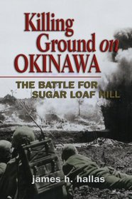 Killing Ground on Okinawa: The Battle for Sugar Loaf Hill