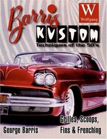 Barris Kustom Techniques of the '50s : Grilles,Scoops, Fins and Frenching (Old Skool Skills)
