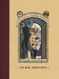 Un Mal Principio (Una Serie de Catastroficas Desdichas, Bk 1) (The Bad Beginning) (Spanish)