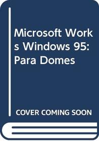 Microsoft Works Windows 95: Para Domes (Spanish Edition)