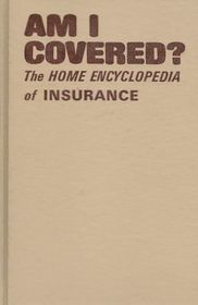 Am I Covered? The Home Encyclopedia of Insurance