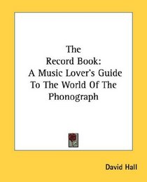 The Record Book: A Music Lover's Guide To The World Of The Phonograph