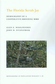 Florida Scrub Jay: Demography of a Cooperative-Breeding Bird (Monographs in Population Biology)