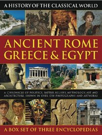Ancient Rome, Greece & Egypt: A Chronicle of Politics, Battles, Beliefs, Mythology, Art and Architecture, Shown in over 1700 Photographs and Artworks (History of the Classical World)