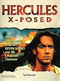 Hercules X-Posed : The Unauthorized Biography of Kevin Sorbo and His On-Screen Character