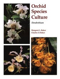 Orchid Species Culture: Dendrobium (Orchard Species Culture)