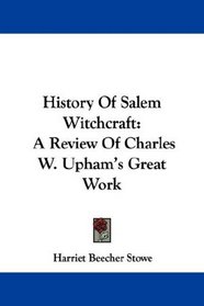 History Of Salem Witchcraft: A Review Of Charles W. Upham's Great Work