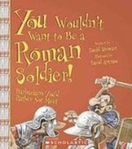 You Wouldn't Want to Be a Roman Soldier!: Barbarians You'd Rather Not Meet