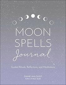 Moon Spells Journal: Guided Rituals, Reflections, and Meditations (Moon Magic)