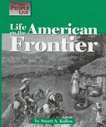 The Way People Live - Life on the American Frontier (The Way People Live)