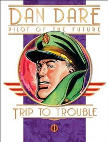 Classic Dan Dare: Trip to Trouble (Dan Dare (Graphic Novel))