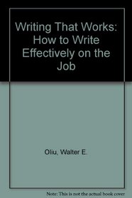 Writing That Works: How to Write Effectively on the Job
