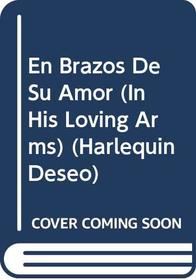 En Brazos De Su Amor (In His Loving Arms) (Harlequin Deseo (Spanish))