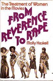 From Reverence to Rape: Treatment of Women in the Movies