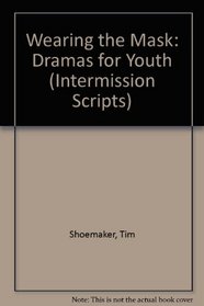 Wearing the Mask: Dramas for Youth (Intermission Script Series)