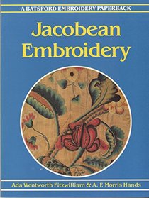 Jacobean Embroidery: Its Forms and Fillings Including Late Tudor (A Batsford embroidery paperback)