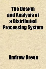 The Design and Analysis of a Distributed Processing System