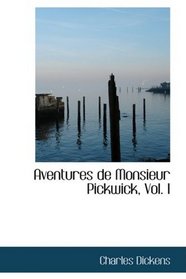 Aventures de Monsieur Pickwick, Vol. I: ROMAN ANGLAIS (French Edition)