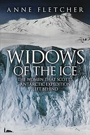 Widows of the Ice: The Women that Scott?s Antarctic Expedition Left Behind