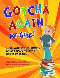 Gotcha Again for Guys!: More Nonfiction Books to Get Boys Excited about Reading