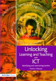Unlocking Learning and Teaching with ICT: Identifying and Overcoming Barriers (Unlocking Series)