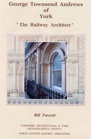 George Townsend Andrews of York: The Railway Architect