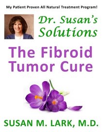 Dr. Susan's Solutions: The Fibroid Tumor Cure