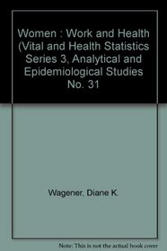 Women : Work and Health (Vital and Health Statistics Series 3, Analytical and Epidemiological Studies No. 31