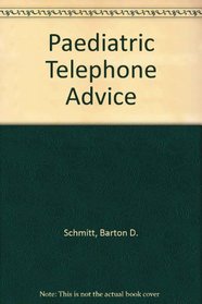 Pediatric Telephone Advice: Guidelines for the Health Care Provided on Telephone Triage and Office Management of Common Childhood Symptoms