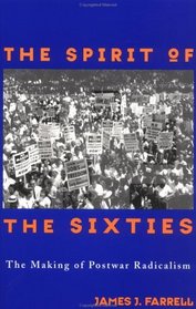 The Spirit of the Sixties: The Making of Postwar Radicalism (American Radicals)