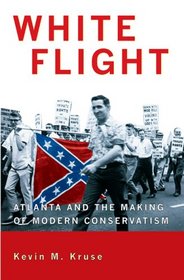White Flight: Atlanta and the Making of Modern Conservatism (Politics and Society in Twentieth Century America)