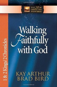 Walking Faithfully with God: 1 And 2 Kings And 2 Chronicles (The New Inductive Study Series)