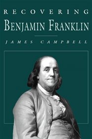 Recovering Benjamin Franklin: An Exploration of a Life of Science and Service
