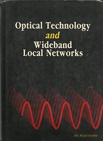 Optical Technology and Wideband Local Networks: Proceedings of a Royal Society Discussion Meeting Held on 29 and 30 June, 1988