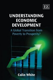 Understanding Economic Development: A Global Transition from Poverty to Prosperity?