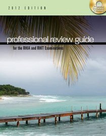 Professional Review Guide for the RHIA and RHIT Examinations, 2012 Edition