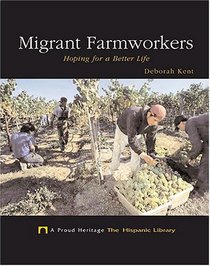 Migrant Farmworkers: Hoping For A Better Life (A Proud Heritage: the Hispanic Library)