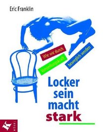 Locker sein macht stark. Wie wir durch Vorstellungskraft beweglich werden.