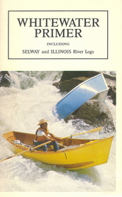 Whitewater Primer Including Selway & Illinois River Logs