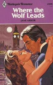 Where the Wolf Leads (Harlequin Romance, No 2396)