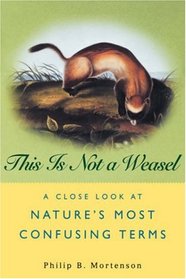 This Is Not a Weasel: A Close Look at Nature's Most Confusing Terms