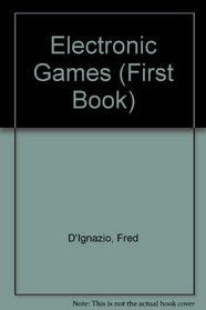 Electronic Games: A First Book
