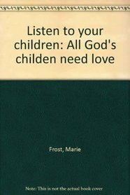 Listen to your children: All God's childen need love