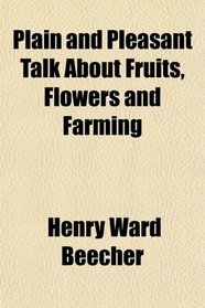 Plain and Pleasant Talk About Fruits, Flowers, and Farming