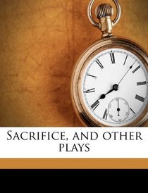 Sacrifice, and other plays