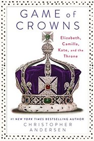 Game of Crowns: Elizabeth, Camilla, Kate, and the Throne