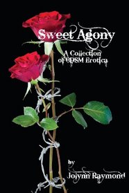 Sweet Agony: A Collection of BDSM Erotica